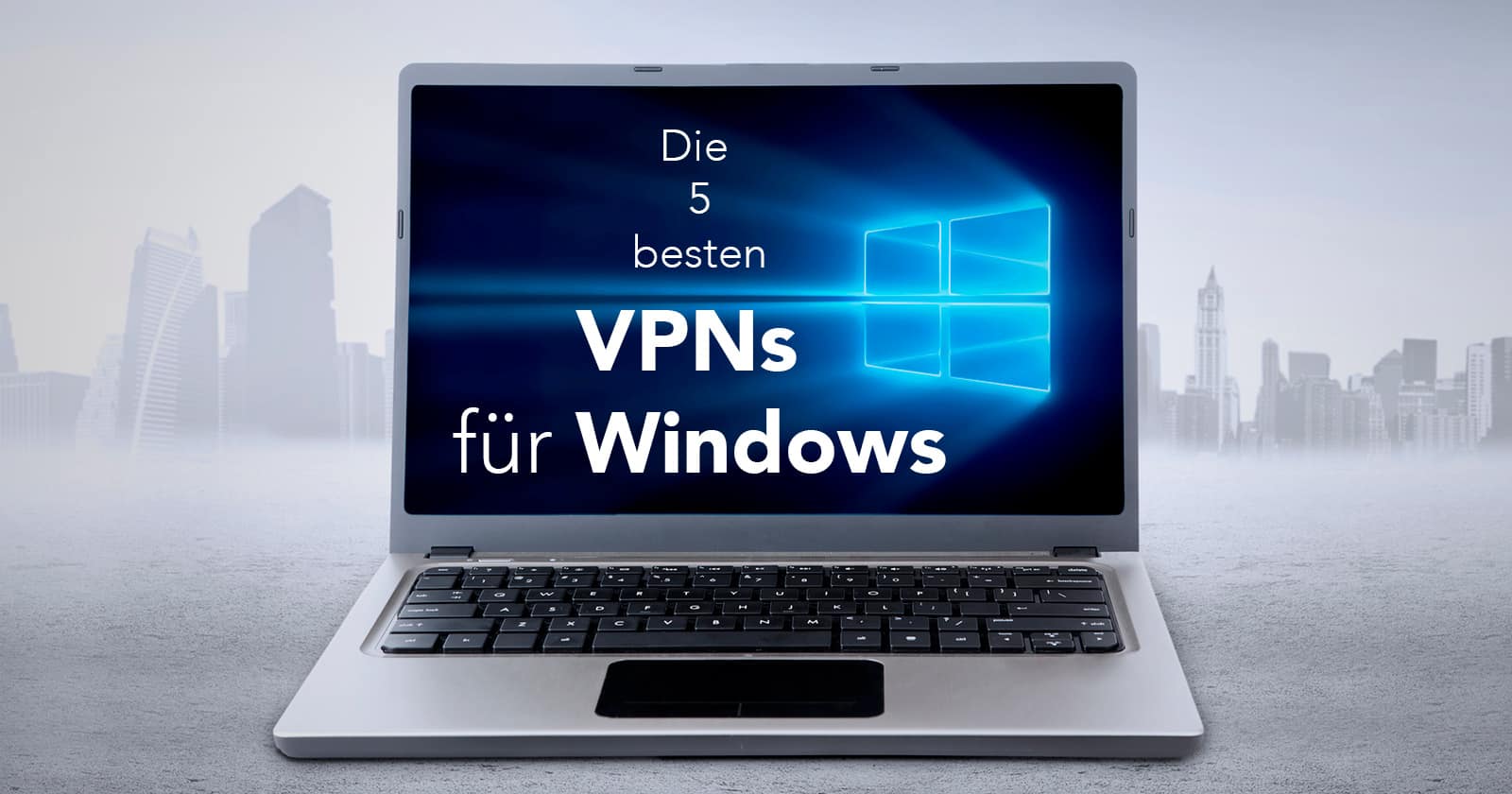 Die 5 besten VPN für Windows 10 & 11 im Test & Vergleich 2024